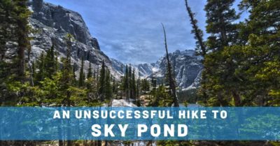 An Unsuccessful, but AWESOME Hike to Sky Pond in Colorado