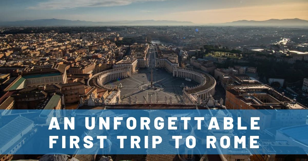 Ultimate First Trip to Rome Itinerary: 10+ Top Things to See!