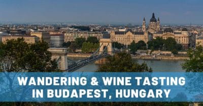 Wandering & Wine Tasting in Budapest: A Memorable First Visit