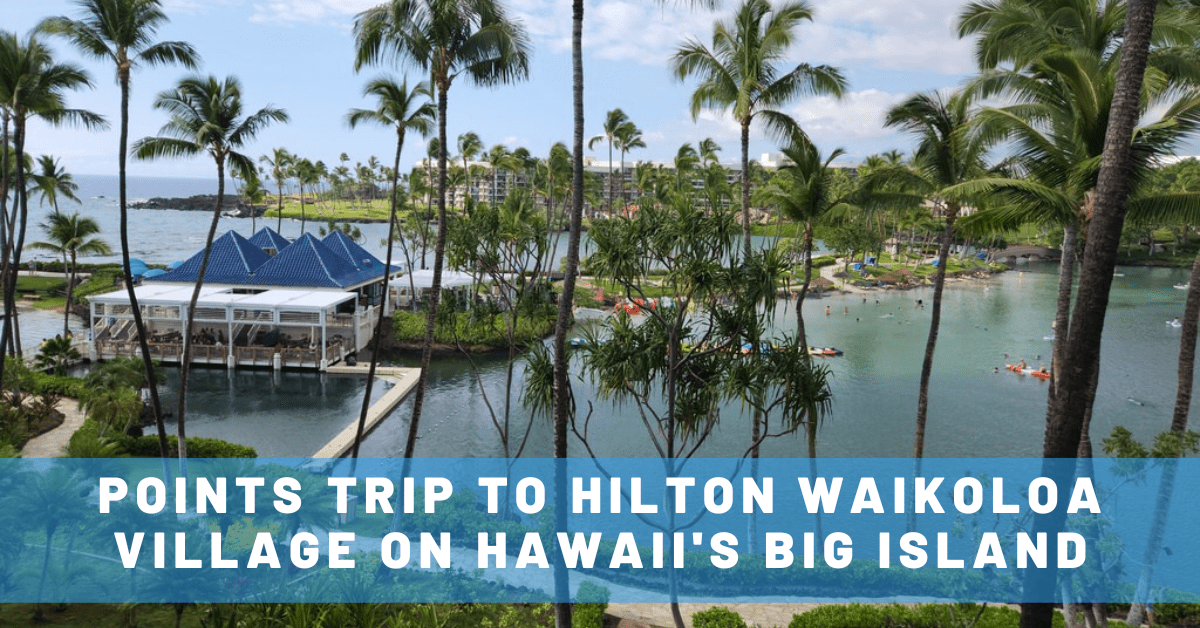 Points Trip To Hilton Waikoloa Village On The Big Island Things To