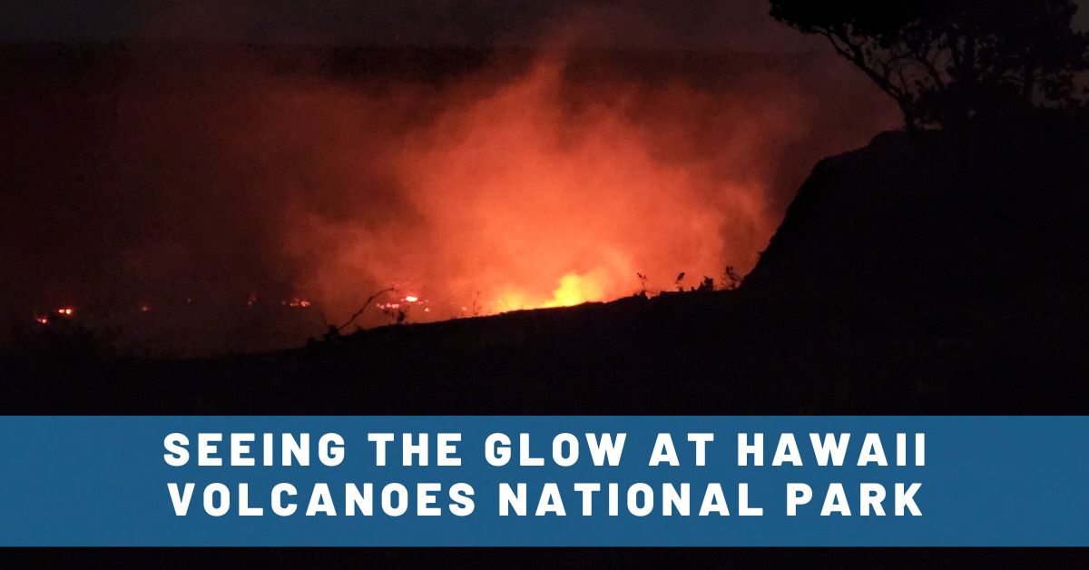 FINALLY(!!!) Seeing the Kilauea Volcano Glow on the Big Island of Hawaii