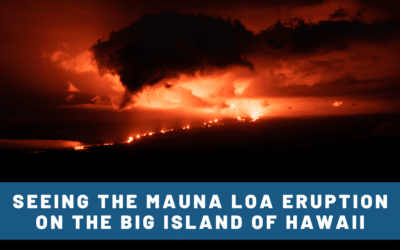 Visiting an Active Volcano! Tips for Seeing the Mauna Loa Eruption in Hawaii